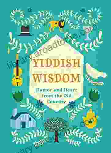 Yiddish Wisdom: Humor And Heart From The Old Country