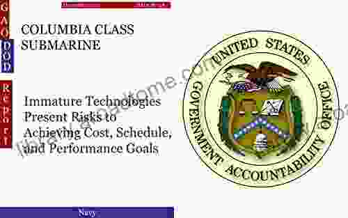 COLUMBIA CLASS SUBMARINE: Immature Technologies Present Risks To Achieving Cost Schedule And Performance Goals (GAO DOD)