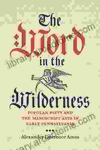 The Word In The Wilderness: Popular Piety And The Arts In Early Pennsylvania (Pietist Moravian And Anabaptist Studies 5)