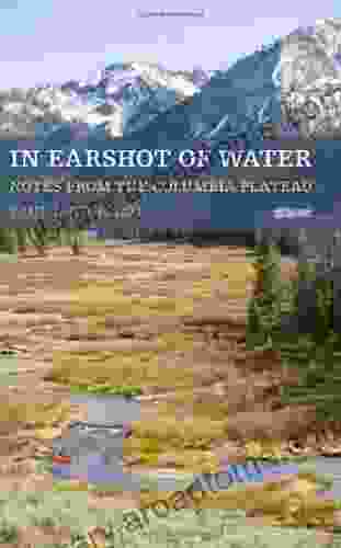 In Earshot Of Water: Notes From The Columbia Plateau (Sightline Books)