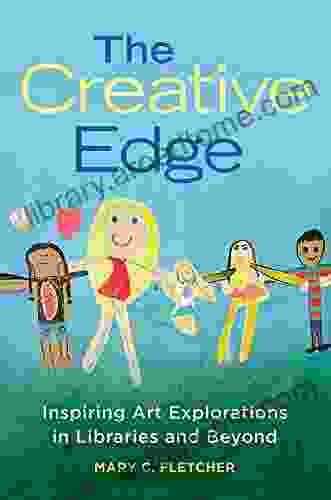 The Creative Edge: Inspiring Art Explorations In Libraries And Beyond