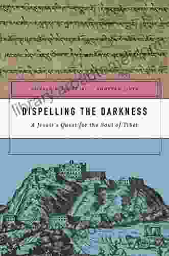 Dispelling the Darkness: A Jesuit s Quest for the Soul of Tibet
