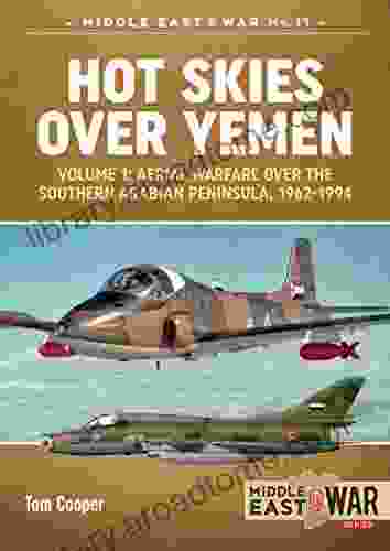 Hot Skies Over Yemen Volume 1: Aerial Warfare Over the Southern Arabian Peninsula 1962 1994 (Middle East War 9)