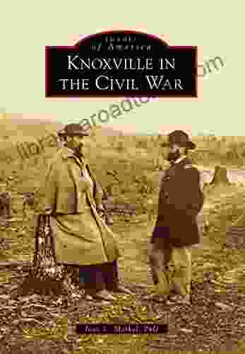 Knoxville In The Civil War (Images Of America)