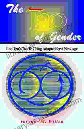 The Tao of Gender: Lao Tzu s Tao Te Ching Adapted for a New Age: Lao Tzu s Tao Te Ching Adapted for a New Age