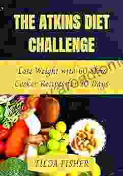 The Atkins Diet Challenge: Lose Weight With 60 Slow Cooker Recipes For 30 Days