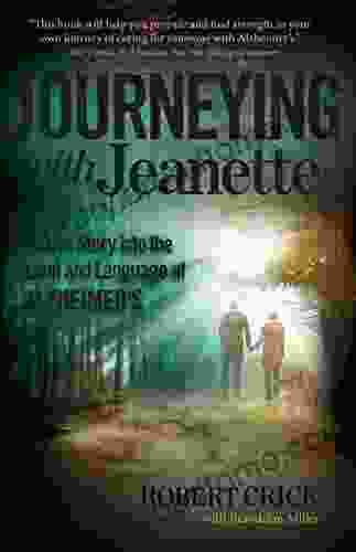 Journeying with Jeanette: A Love Story into the Land and Language of Alzheimer s