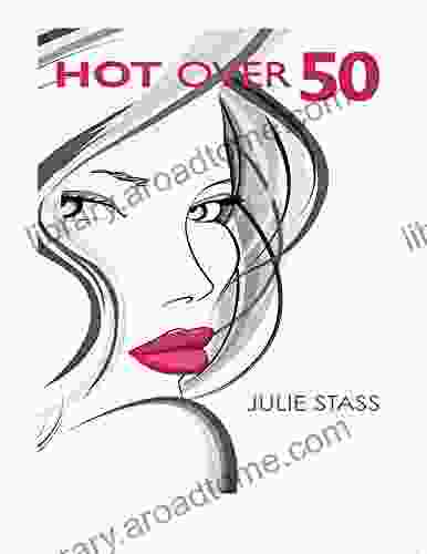 Hot Over 50: Making the Beauty Wisdom and Anti Aging Connection