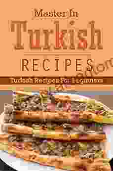 Master In Turkish Recipes: Turkish Recipes For Beginners: Dishes Of Turkish For Dummies