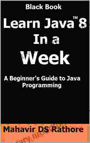Learn Java 8 In A Week: A Beginner S Guide To Java Programming (Black Book)