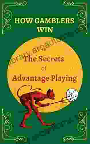 How Gamblers Win: Or The Secrets Of Advantage Playing