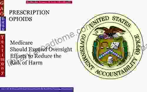 PRESCRIPTION OPIOIDS: Medicare Should Expand Oversight Efforts To Reduce The Risk Of Harm (GAO DHHS)