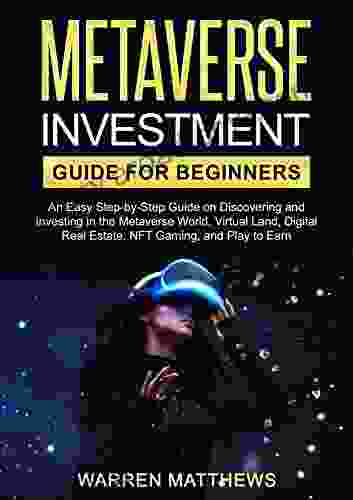 Metaverse Investment Guide for Beginners: An Easy Step by Step Guide on Discovering and Investing in the Metaverse World Virtual Land Digital Real Estate NFT Gaming and Play to Earn