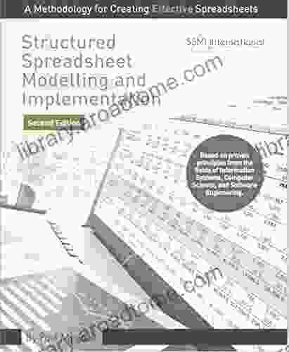 Structured Spreadsheet Modelling And Implementation: A Methodology For Creating Effective Spreadsheets