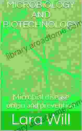 MICROBIOLOGY AND BIOTECHNOLOGY: Microbial Disease Origin And Prevention