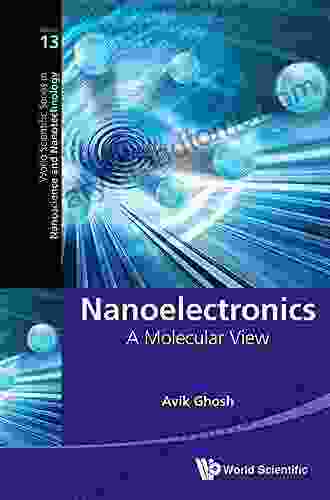 Nanoelectronics: A Molecular View (World Scientific In Nanoscience And Nanotechnology 13)