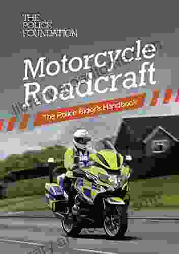 Motorcycle Roadcraft The Police Riders Handbook: The Police Riders Handbook (Police Foundation)