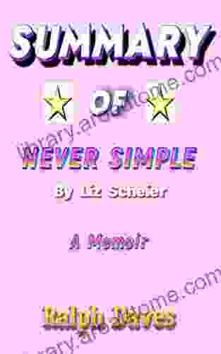 SUMMARY OF NEVER SIMPLE BY LIZ SCHEIER: A Memoir