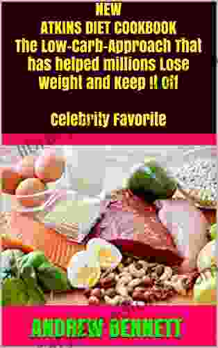 NEW ATKINS DIET COOKBOOK The Low Carb Approach That Has Helped Millions Lose Weight And Keep It Off Celebrity Favorite : ANDREW BENNETT