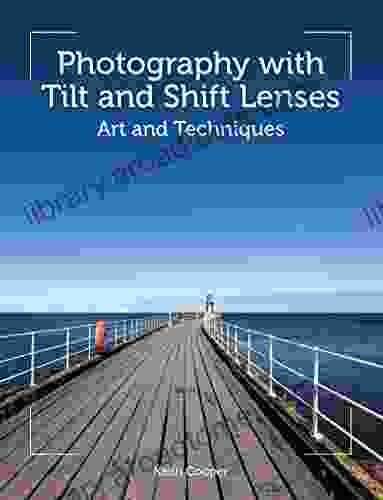 Photography With Tilt And Shift Lenses: Art And Techniques