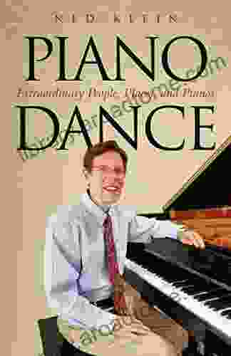 Piano Dance: Extraordinary People Places And Pianos