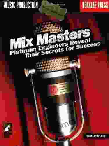 Mix Masters: Platinum Engineers Reveal Their Secrets For Success