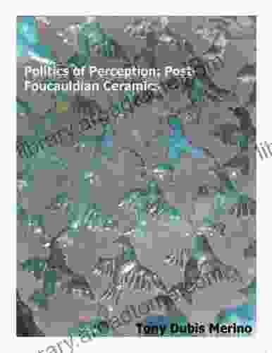 Politics Of Perception: Post Foucauldian Ceramics