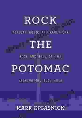 ROCK THE POTOMAC: POPULAR MUSIC AND EARLY ERA ROCK AND ROLL IN THE WASHINGTON D C AREA