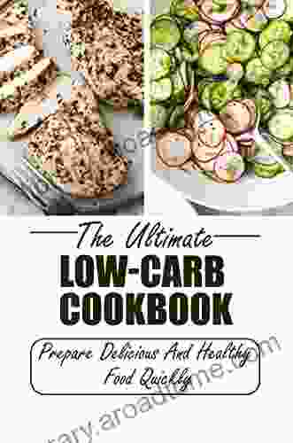 The Ultimate Low Carb Cookbook: Prepare Delicious And Healthy Food Quickly