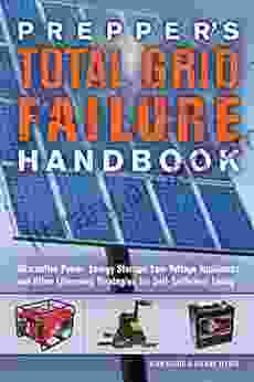 Prepper s Total Grid Failure Handbook: Alternative Power Energy Storage Low Voltage Appliances and Other Lifesaving Strategies for Self Sufficient Living (Preppers)