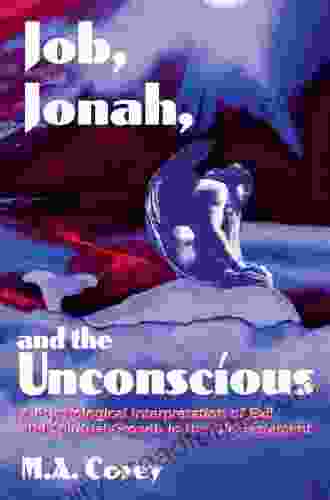 Job Jonah And The Unconscious: A Psychological Interpretation Of Evil And Spiritual Growth In The Old Testament