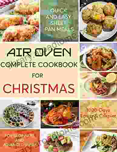Air Oven Complete Cookbook For Christmas : Quick And Easy Sheet Pan Meals 1000 Days Easier And Crisper For Beginners And Advanced Users