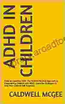 ADHD in Children: Raise an Explosive Child The Positive Parental Approach to Empowering Children with ADHD Learn the Strategies to Help Your Children Self Regulate