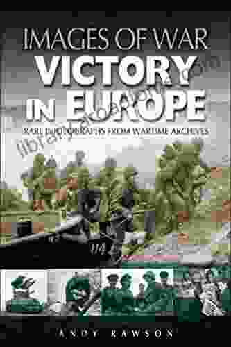 Victory in Europe: Rare Photographs from Wartime Archives (Images of War)