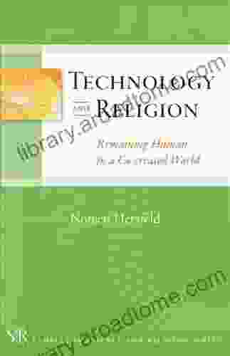 Technology And Religion: Remaining Human C0 Created World (Templeton Science And Religion Series)