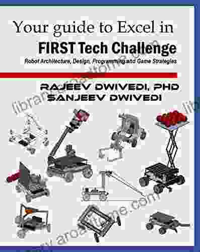 Your guide to excel in FIRST Tech Challenge: Robot Architecture Design Programming and Game Strategies