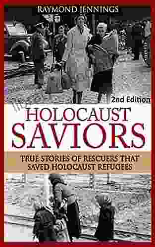 Holocaust: Saviors True Stories Of Rescuers That Saved Holocaust Refugees (Holocaust Auschwitz Hitler Concentration Camps WW2 World War 2)