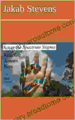 Scrap The Spectrum Stigma: Redefine Autism Now