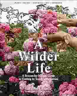 A Wilder Life: A Season By Season Guide To Getting In Touch With Nature