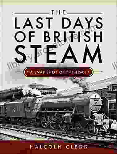 The Last Days Of British Steam: A Snapshot Of The 1960s
