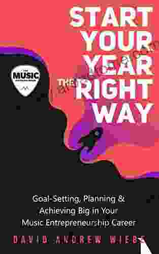 Start Your Year The Right Way: Goal Setting Planning Achieving Big In Your Music Entrepreneurship Career