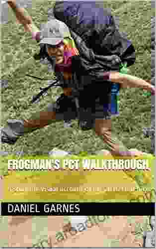Frogman S PCT Walkthrough: A Stunning Visual Account Of My 2024 Thru Hike (The Frogman Chronicles)