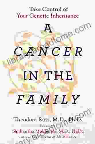 A Cancer In The Family: Take Control Of Your Genetic Inheritance