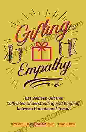 Gifting Empathy: That Selfless Gift that Cultivates Understanding and Bonding between Parents and Teens