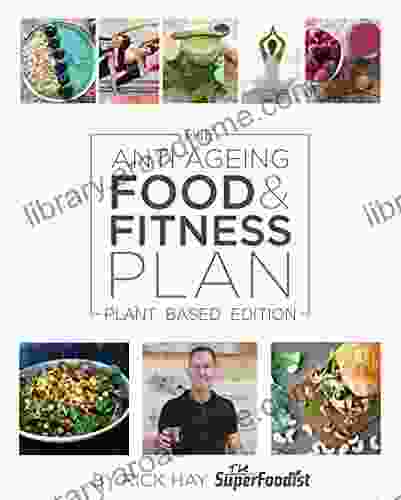 The Anti Ageing Food and Fitness Plan: Plant Based Edition