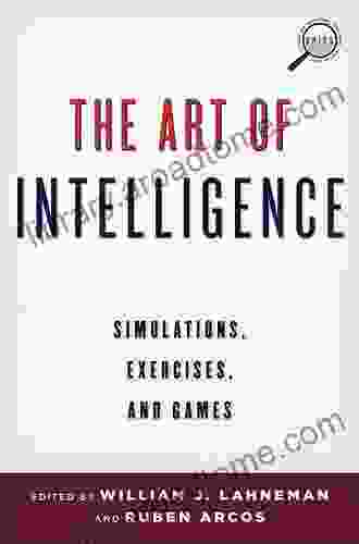 The Art of Intelligence: Simulations Exercises and Games (Security and Professional Intelligence Education Series)