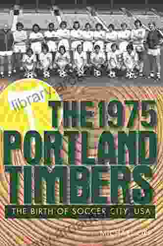 The 1975 Portland Timbers: The Birth Of Soccer City USA (Sports)