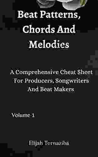 Beat Patterns Chords And Melodies: A Comprehensive Cheat Sheet For Producers Songwriters And Beat Makers Volume 1