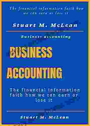 Business Accounting : The Financial Information Faith How We Can Earn Or Lose It (Accounting Auditing)