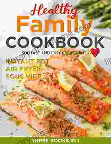 Healthy Family Cookbook 500 Fast and Easy Recipes With Instant Pot Air Fryer and Sous Vide